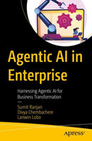 Agentic AI in Enterprise : Harnessing Agentic AI for Business Transformation-9798868815416