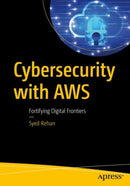 Cybersecurity with AWS : Fortifying Digital Frontiers-9798868815539