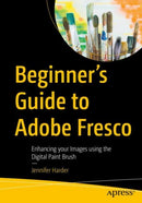 Beginner's Guide to Adobe Fresco : Enhancing your Images using the Digital Paint Brush-9798868815560