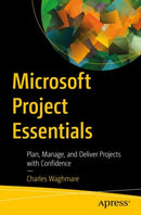 Microsoft Project Essentials : Plan, Manage, and Deliver Projects with Confidence-9798868815621