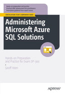 Administering Microsoft Azure SQL Solutions : Hands-on Preparation and Practice for Exam DP-300-9798868815843