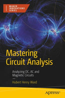 Mastering Circuit Analysis : Analyzing DC, AC, and Magnetic Circuits-9798868818318