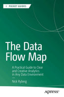 The Data Flow Map : A Practical Guide to Clear and Creative Analytics in Any Data Environment-9798868818820