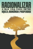 Racionalizar a sua vida para obter riqueza, abundancia e prosperidade-9798873568116