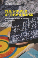 The Power of Remainder : Politics and Poetics of Healing in Myanmar-9798880701964