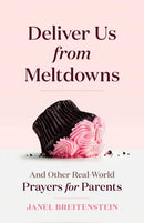 Deliver Us from Meltdowns : And Other Real-World Prayers for Parents-9798881602369