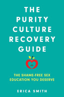 The Purity Culture Recovery Guide : The Shame-Free Sex Education You Deserve-9798881801304
