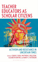 Teacher Educators as Scholar Citizens : Activism and Resistance in Uncertain Times-9798881804053