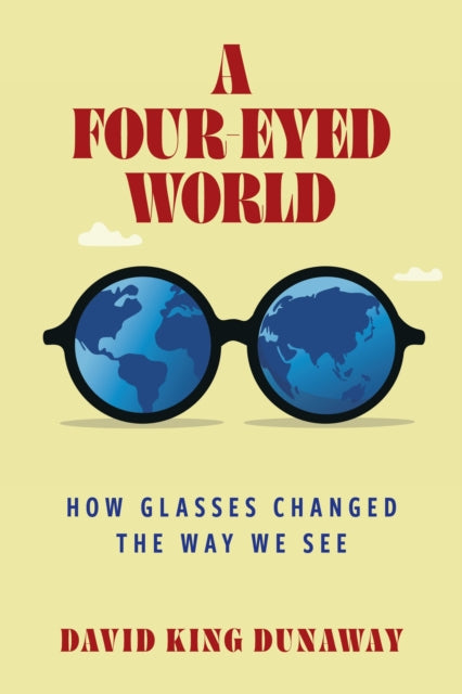 A Four-Eyed World : How Glasses Changed the Way We See-9798881804824