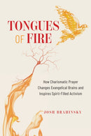 Tongues of Fire : How Charismatic Prayer Changes Evangelical Brains and Inspires Spirit-Filled Activism-9798881804985