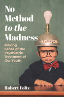 No Method to the Madness : Making Sense of the Psychiatric Treatment of our Youth-9798881806033