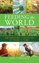 Feeding the World : How Innovations in Agriculture Are Saving the Planet-9798881807689