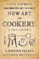 New Art of Cookery : A Spanish Friar's Kitchen Notebook by Juan Altamiras-9798881808921