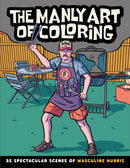 The Manly Art of Coloring : 35 Spectacular Scenes of Masculine Hubris-9798886081527