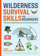 Wilderness Survival Skills for Beginners : The Step-by-Step Guide to Survive the Great Outdoors-9798886081626