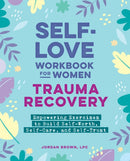 Self-Love Workbook for Women-Trauma Recovery : Empowering Exercises to Build Self-Worth, Self-Care, and Self-Trust-9798886081718