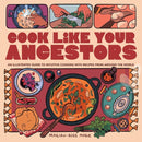 Cook Like Your Ancestors : An Illustrated Guide to Intuitive Cooking With Recipes From Around the World-9798886200300
