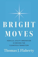 Bright Moves : How U.S. Utility Innovation Is Driving the Cleantech Transition-9798886450613