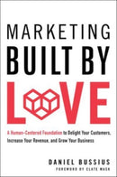 Marketing Built by Love : A Human-Centered Foundation to Delight Your Customers, Increase Your Revenue, and Grow Your Business-9798886450927