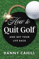 How to Quit Golf (and Get Your Life Back)-9798886451443