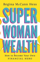 Super Woman Wealth : How to Become Your Own Financial Hero-9798886451627