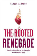 The Rooted Renegade : Transform Within, Disrupt the Status Quo & Unleash Your Legacy-9798886451856