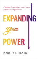 Expanding Your Power : A Woman's Opportunity to Inspire Teams and Influence Organizations-9798886451900