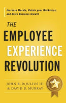 The Employee Experience Revolution : Increase Morale, Retain Your Workforce, and Drive Business Growth-9798886451924