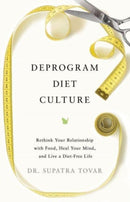 Deprogram Diet Culture : Rethink Your Relationship with Food, Heal Your Mind, and Live a Diet-Free Life-9798886451948
