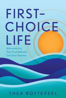 First-Choice Life : Advocate for Your True Self and Live Your Dreams-9798886452426