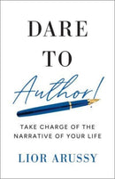 Dare to Author!? : Take Charge of the Narrative of Your Life?-9798886452501