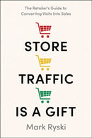 Store Traffic Is a Gift : The Retailer's Guide to Converting Visits Into Sales-9798886453768