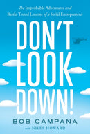 Don't Look Down! : The Improbable Adventures and Battle-Tested Lessons of a Serial Entrepreneur-9798886453980