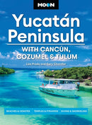 Moon Yucatan Peninsula (Fourteenth Edition) : With Cancun, Cozumel & Tulum : Beaches & Cenotes, Temples & Pyramids, Diving & Snorkeling (14th Edition, Revised)-9798886470062