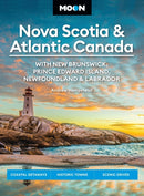 Moon Nova Scotia & Atlantic Canada: With New Brunswick, Prince Edward Island, Newfoundland & Labrador : Coastal Getaways, Historic Towns, Scenic Drives-9798886470567