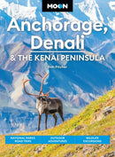 Moon Anchorage, Denali & the Kenai Peninsula (Fifth Edition) : National Parks Road Trips, Outdoor Adventures, Wildlife Excursions-9798886471441