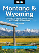 Moon Montana & Wyoming: With Yellowstone, Grand Teton & Glacier National Parks (Sixth Edition) : Road Trips, Outdoor Adventures, Wildlife Viewing-9798886471489