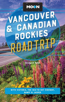 Moon Vancouver & Canadian Rockies Road Trip (Fourth Edition) : With Victoria, the Sea-to-Sky Highway, Banff & Jasper-9798886471564