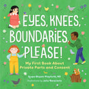 Eyes, Knees, Boundaries, Please! : My First Book About Private Parts and Consent-9798886507355