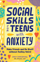 Social Skills for Teens with Anxiety : Make Friends and Do Stuff without Feeling Weird-9798886509786