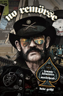 NO REMORSE: The Illustrated True Stories of Lemmy Kilmister and Motorhead