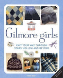 Gilmore Girls: The Official Knitting Book : Knit Your Way Through Stars Hollow and Beyond-9798886634747