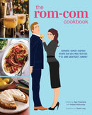 The Rom-Com Cookbook : Romantic-Comedy-Inspired Recipes that Will Make Them Say "I'll Have What She's Having"-9798886637182