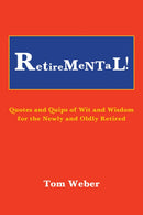 Retiremental! : Quotes and Quips of Wit and Wisdom for the Newly and Oldly Retired-9798886932591