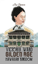 Victoria Ward and the Gilded Age of the Hawaiian Kingdom-9798886936643
