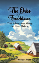 The Orbs of Frenchtown : True Adventures Along the River Raisin-9798886938081