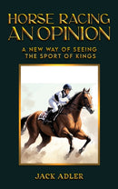 Horse Racing: An Opinion : A New Way of Seeing the Sport of Kings-9798886938371