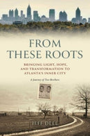 From These Roots : Bringing Light, Hope, and Transformation to Atlanta's Inner City -- A Journey of Two Brothers-9798887102726