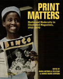 Print Matters : Media and Modernity in Illustrated Magazines, 1910-1970-9798887120003