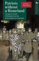 Patriots without a Homeland : Hungarian Jewish Orthodoxy from Emancipation to Holocaust-9798887190280